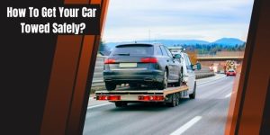 How to Get Your Car Towed Safely